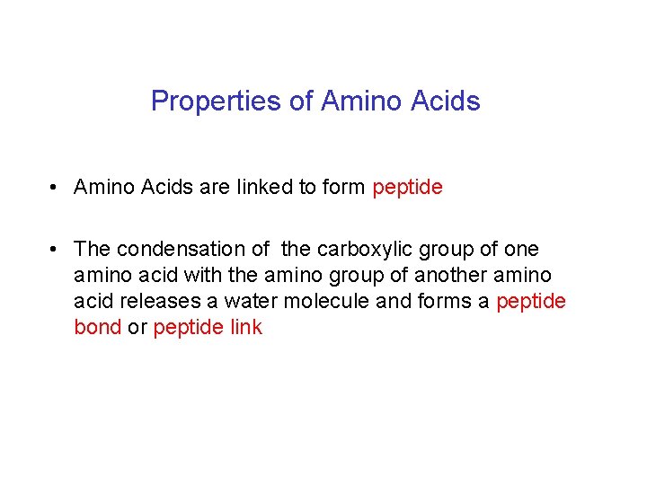 Properties of Amino Acids • Amino Acids are linked to form peptide • The