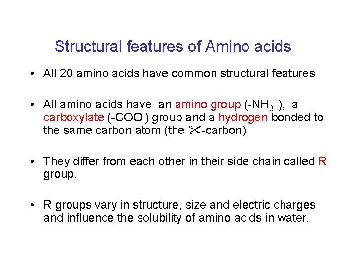 Structural features of Amino acids • All 20 amino acids have common structural features
