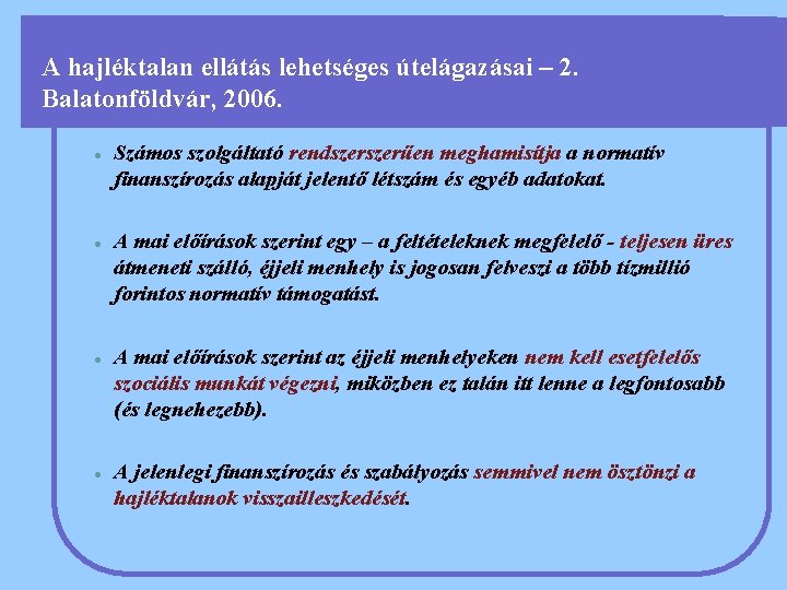 A hajléktalan ellátás lehetséges útelágazásai – 2. Balatonföldvár, 2006. l l Számos szolgáltató rendszerűen