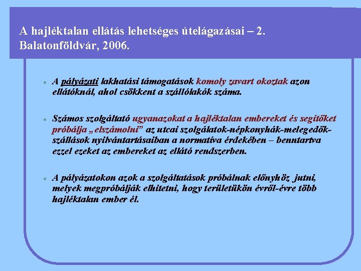 A hajléktalan ellátás lehetséges útelágazásai – 2. Balatonföldvár, 2006. l l l A pályázati