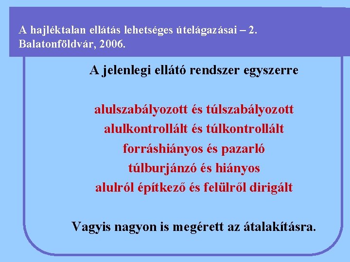 A hajléktalan ellátás lehetséges útelágazásai – 2. Balatonföldvár, 2006. A jelenlegi ellátó rendszer egyszerre