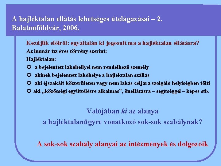 A hajléktalan ellátás lehetséges útelágazásai – 2. Balatonföldvár, 2006. Kezdjük előlről: egyáltalán ki jogosult