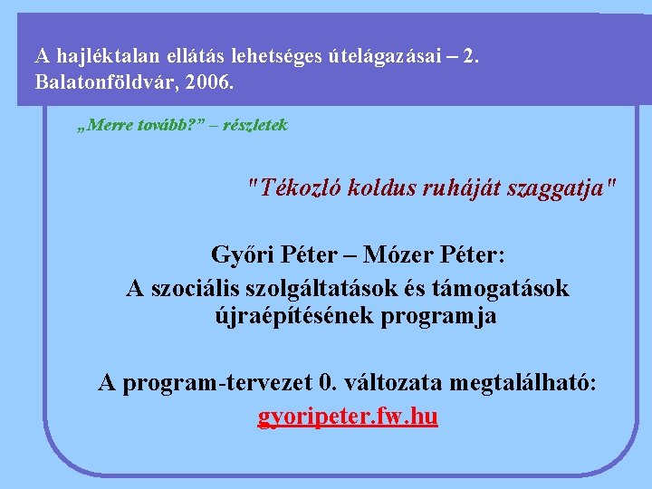 A hajléktalan ellátás lehetséges útelágazásai – 2. Balatonföldvár, 2006. „Merre tovább? ” – részletek