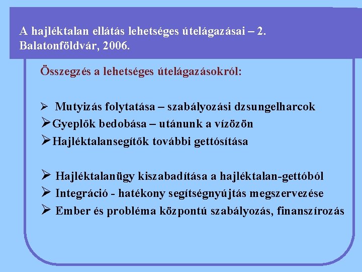 A hajléktalan ellátás lehetséges útelágazásai – 2. Balatonföldvár, 2006. Összegzés a lehetséges útelágazásokról: Mutyizás