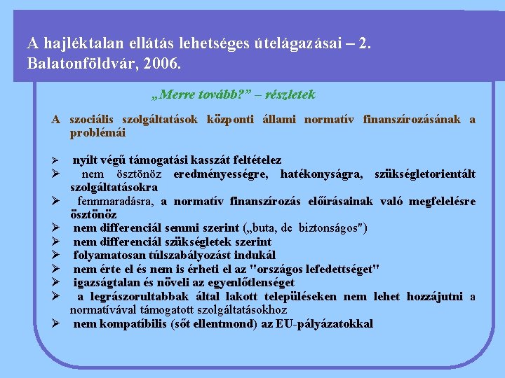 A hajléktalan ellátás lehetséges útelágazásai – 2. Balatonföldvár, 2006. „Merre tovább? ” – részletek