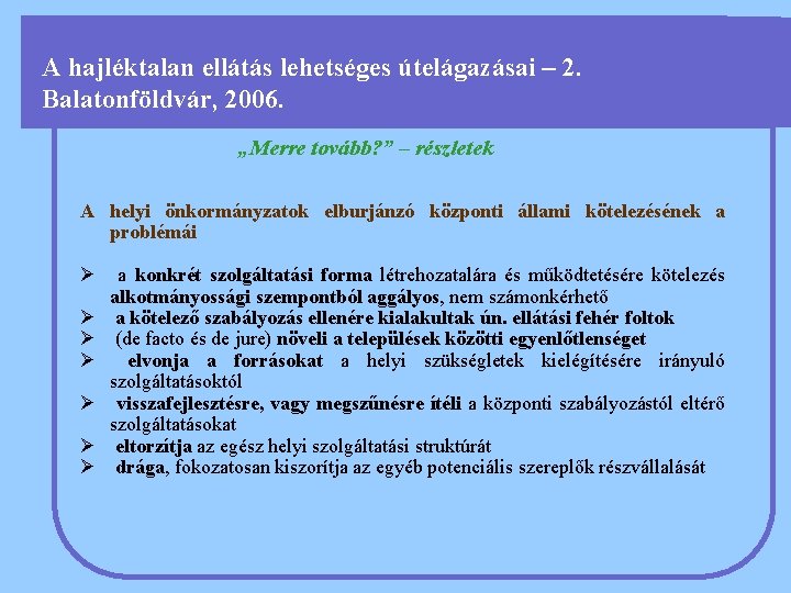 A hajléktalan ellátás lehetséges útelágazásai – 2. Balatonföldvár, 2006. „Merre tovább? ” – részletek