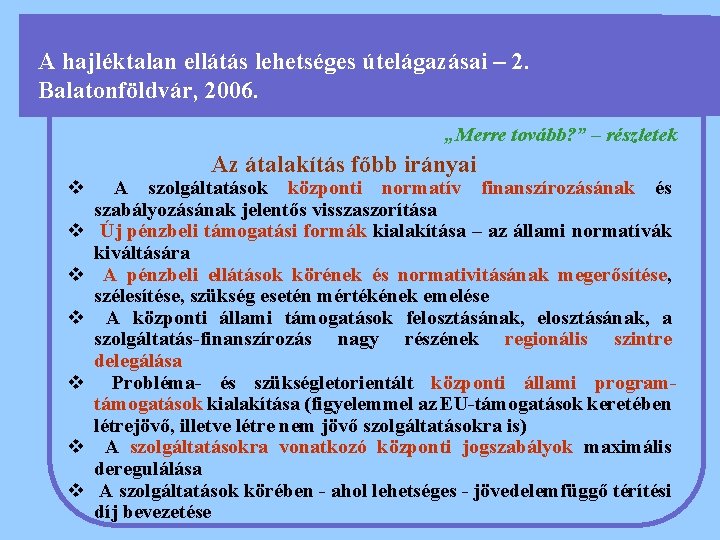 A hajléktalan ellátás lehetséges útelágazásai – 2. Balatonföldvár, 2006. „Merre tovább? ” – részletek