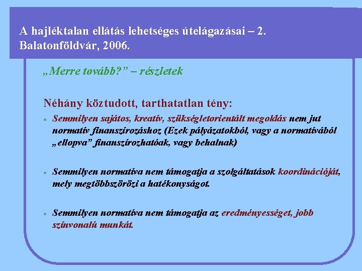 A hajléktalan ellátás lehetséges útelágazásai – 2. Balatonföldvár, 2006. „Merre tovább? ” – részletek