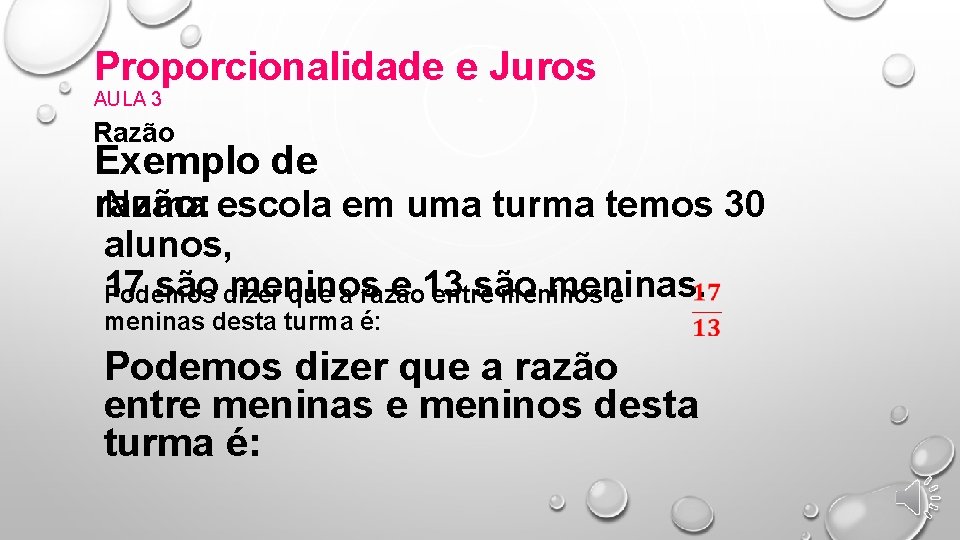 Proporcionalidade e Juros AULA 3 Razão Exemplo de Numa escola em uma turma temos