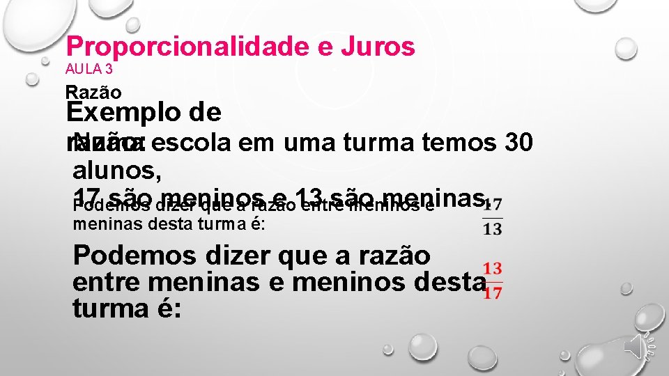 Proporcionalidade e Juros AULA 3 Razão Exemplo de Numa escola em uma turma temos