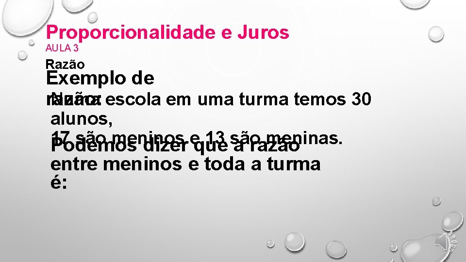 Proporcionalidade e Juros AULA 3 Razão Exemplo de Numa escola em uma turma temos