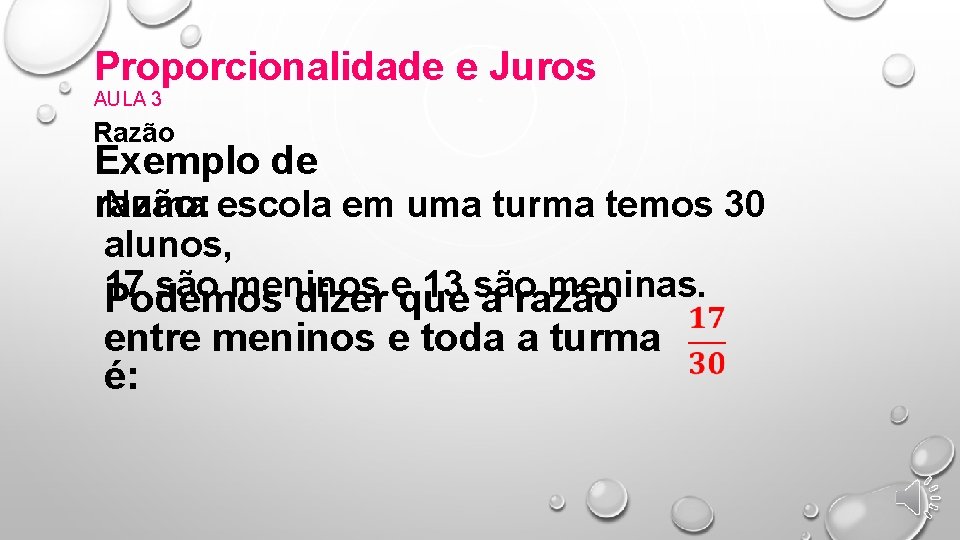 Proporcionalidade e Juros AULA 3 Razão Exemplo de Numa escola em uma turma temos