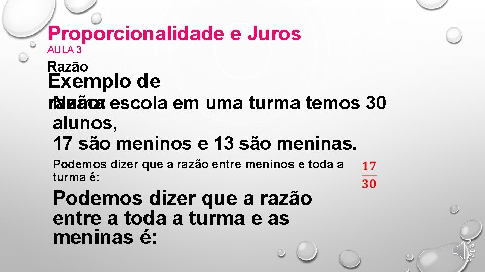 Proporcionalidade e Juros AULA 3 Razão Exemplo de Numa escola em uma turma temos