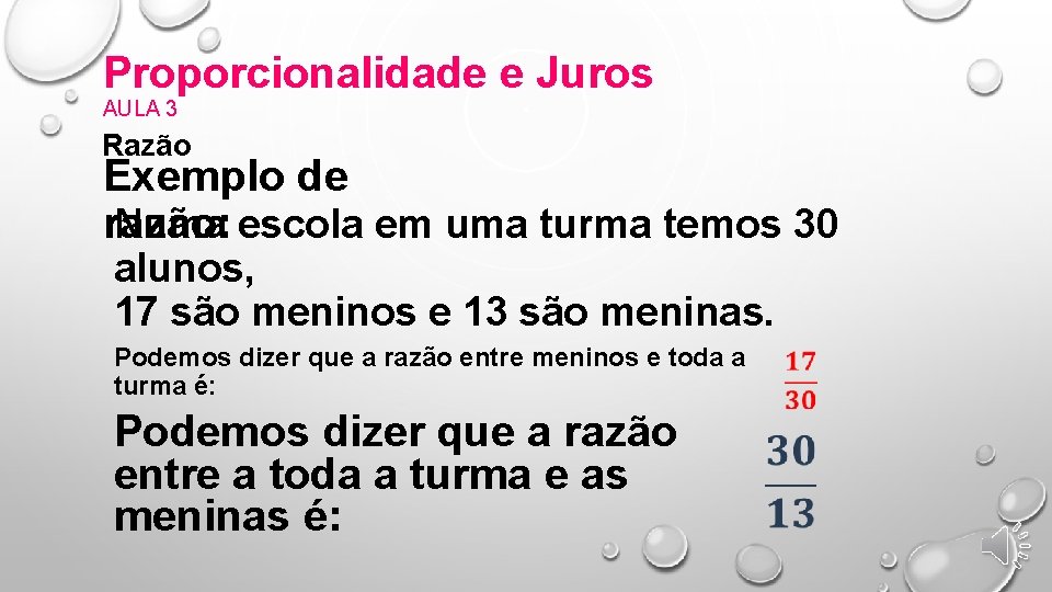Proporcionalidade e Juros AULA 3 Razão Exemplo de Numa escola em uma turma temos