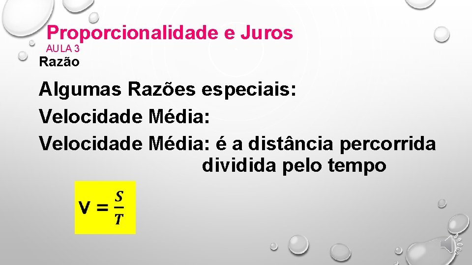 Proporcionalidade e Juros AULA 3 Razão Algumas Razões especiais: Velocidade Média: é a distância