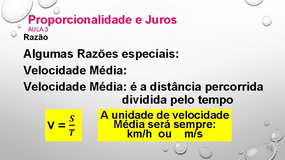 Proporcionalidade e Juros AULA 3 Razão Algumas Razões especiais: Velocidade Média: é a distância