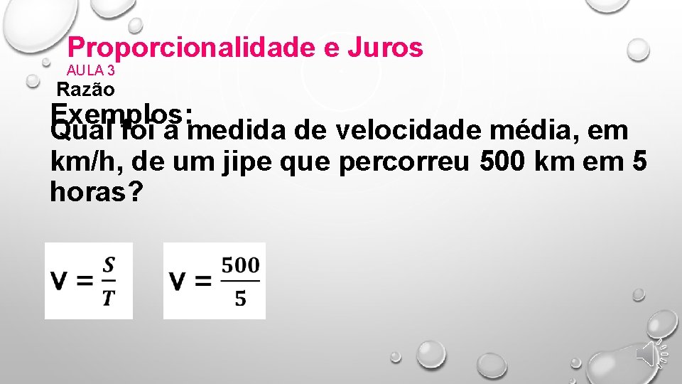 Proporcionalidade e Juros AULA 3 Razão Exemplos: Qual foi a medida de velocidade média,