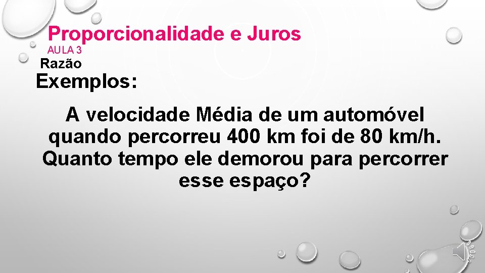 Proporcionalidade e Juros AULA 3 Razão Exemplos: A velocidade Média de um automóvel quando