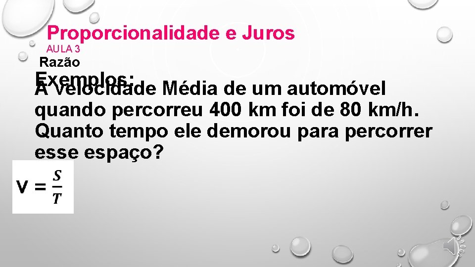 Proporcionalidade e Juros AULA 3 Razão Exemplos: A velocidade Média de um automóvel quando