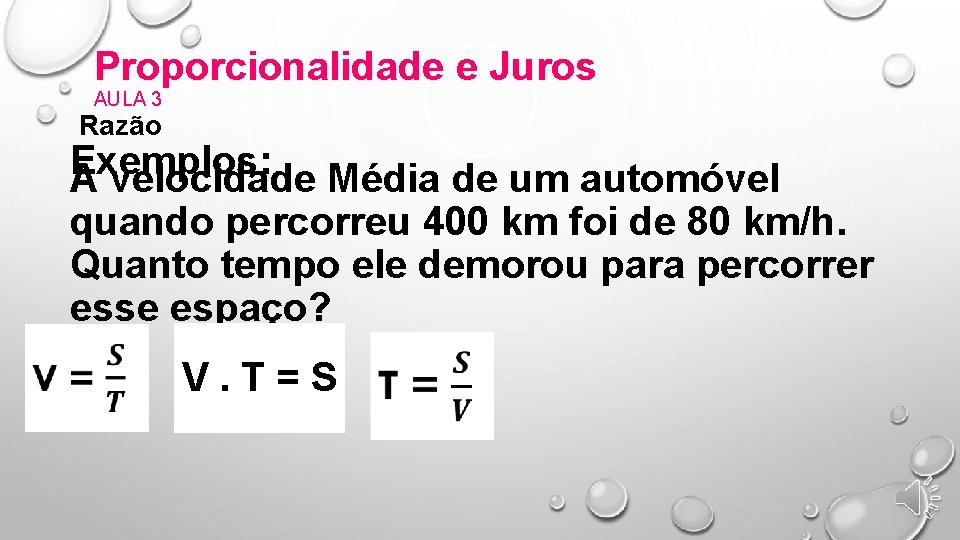 Proporcionalidade e Juros AULA 3 Razão Exemplos: A velocidade Média de um automóvel quando