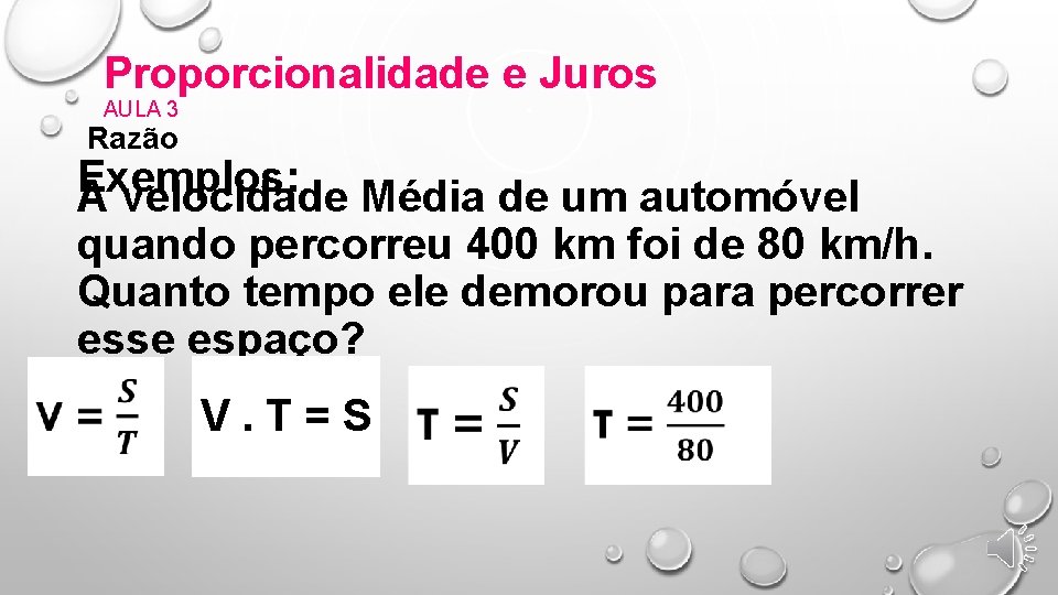 Proporcionalidade e Juros AULA 3 Razão Exemplos: A velocidade Média de um automóvel quando