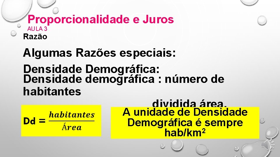 Proporcionalidade e Juros AULA 3 Razão Algumas Razões especiais: Densidade Demográfica: Densidade demográfica :