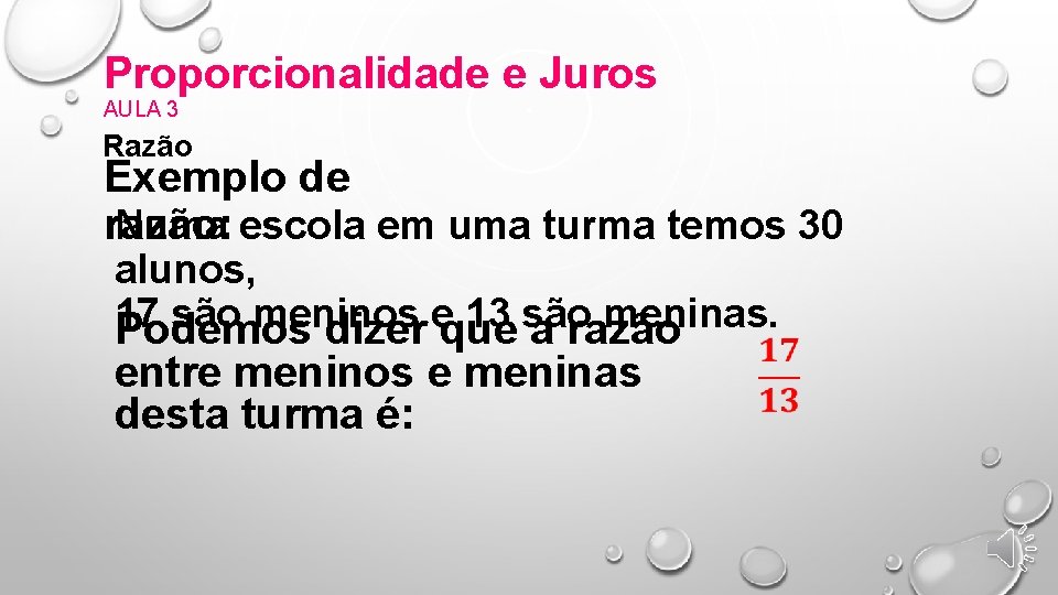 Proporcionalidade e Juros AULA 3 Razão Exemplo de Numa escola em uma turma temos