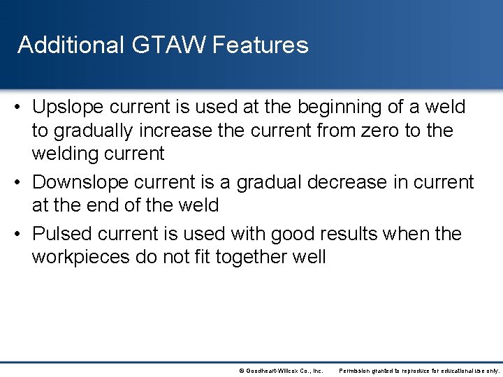 Additional GTAW Features • Upslope current is used at the beginning of a weld