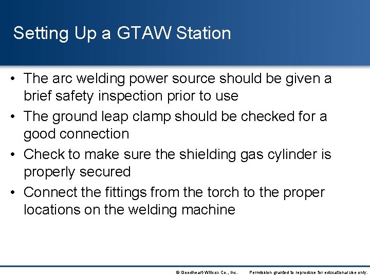 Setting Up a GTAW Station • The arc welding power source should be given