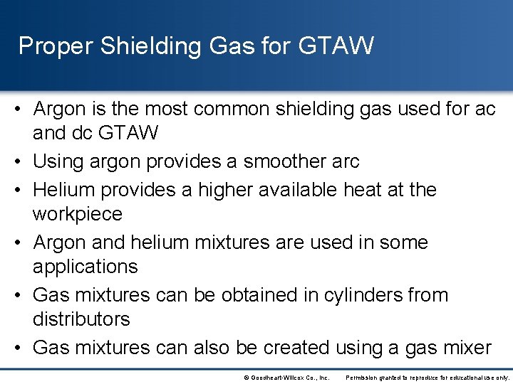 Proper Shielding Gas for GTAW • Argon is the most common shielding gas used