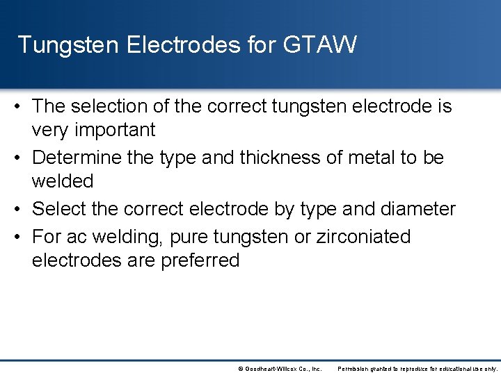 Tungsten Electrodes for GTAW • The selection of the correct tungsten electrode is very