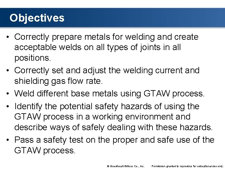 Objectives • Correctly prepare metals for welding and create acceptable welds on all types