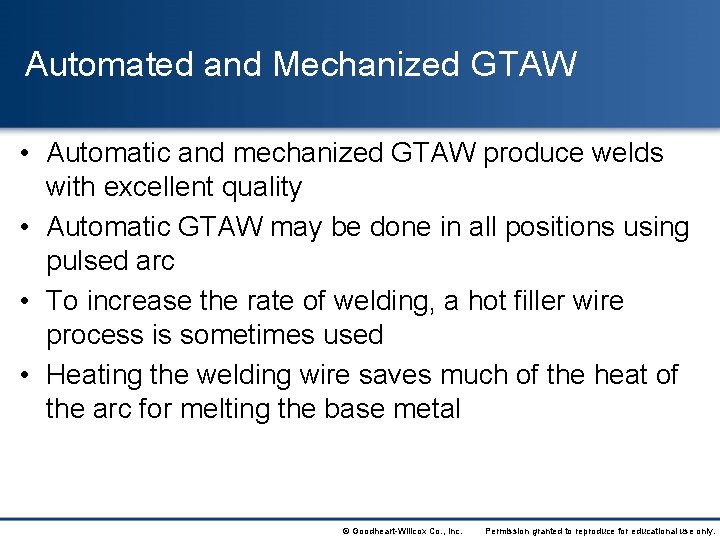 Automated and Mechanized GTAW • Automatic and mechanized GTAW produce welds with excellent quality