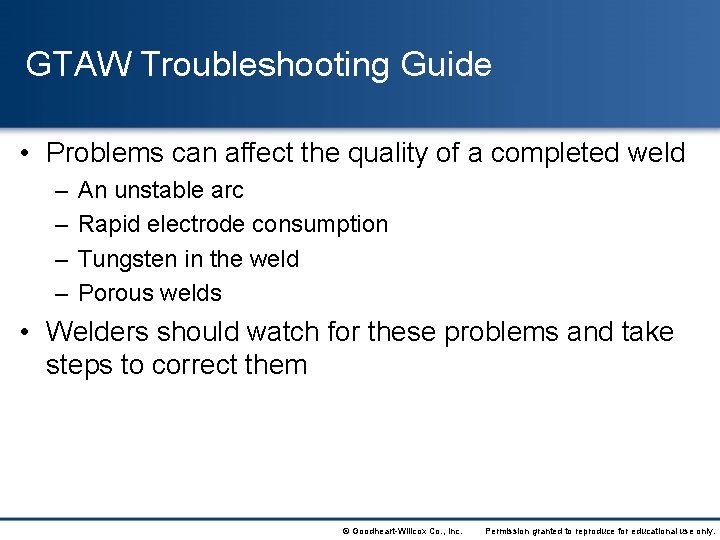GTAW Troubleshooting Guide • Problems can affect the quality of a completed weld –
