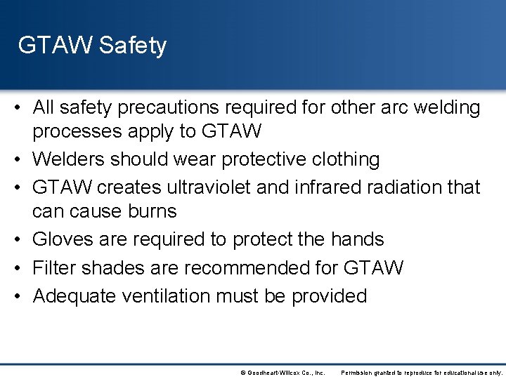 GTAW Safety • All safety precautions required for other arc welding processes apply to