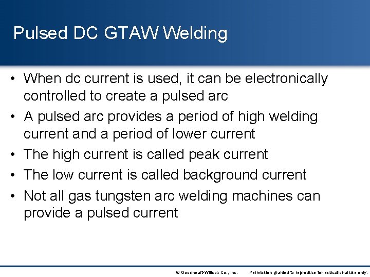 Pulsed DC GTAW Welding • When dc current is used, it can be electronically