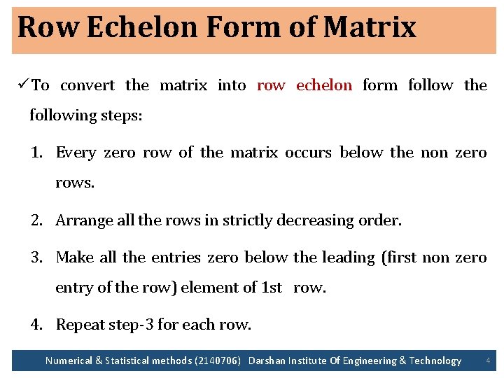 Row Echelon Form of Matrix üTo convert the matrix into row echelon form follow