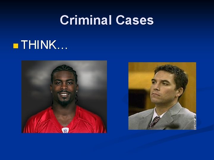 Criminal Cases n THINK… 