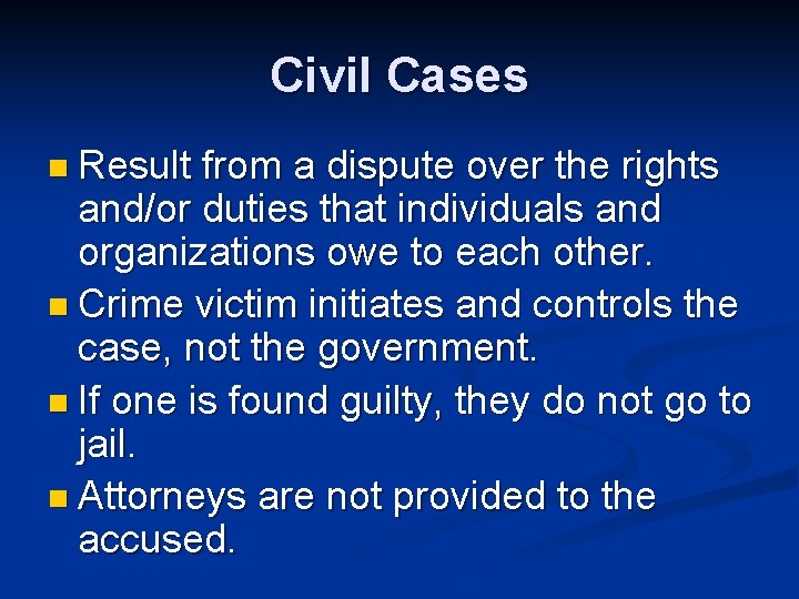 Civil Cases n Result from a dispute over the rights and/or duties that individuals