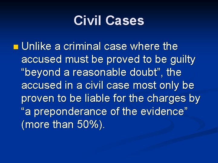 Civil Cases n Unlike a criminal case where the accused must be proved to