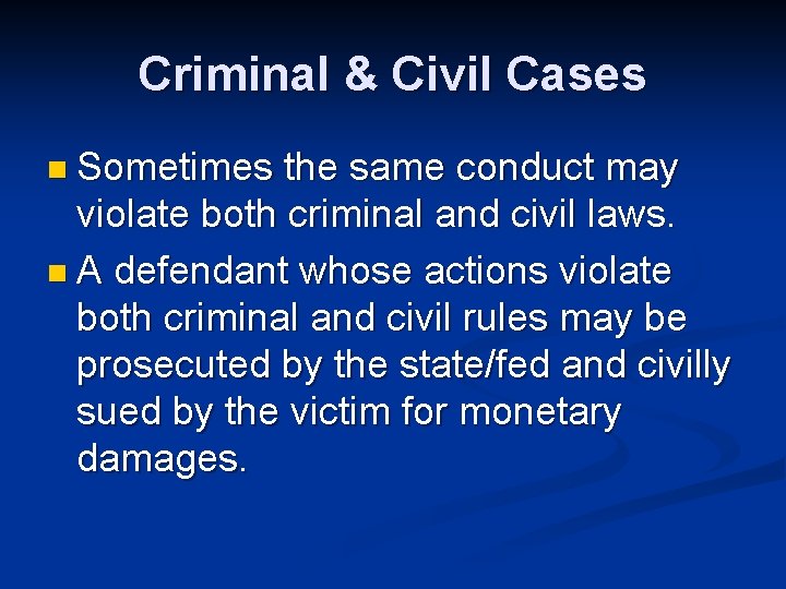 Criminal & Civil Cases n Sometimes the same conduct may violate both criminal and