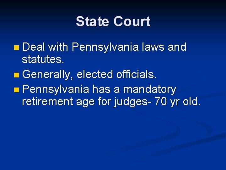 State Court n Deal with Pennsylvania laws and statutes. n Generally, elected officials. n