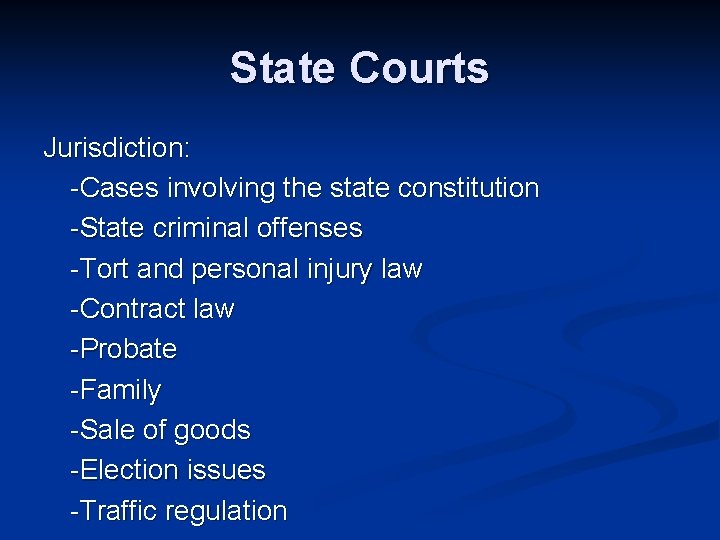 State Courts Jurisdiction: -Cases involving the state constitution -State criminal offenses -Tort and personal