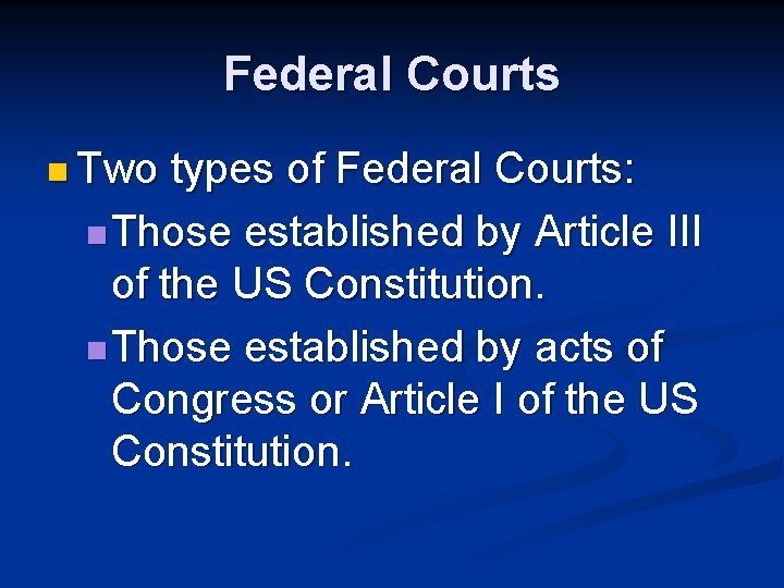 Federal Courts n Two types of Federal Courts: n Those established by Article III