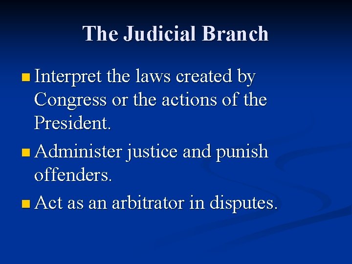 The Judicial Branch n Interpret the laws created by Congress or the actions of
