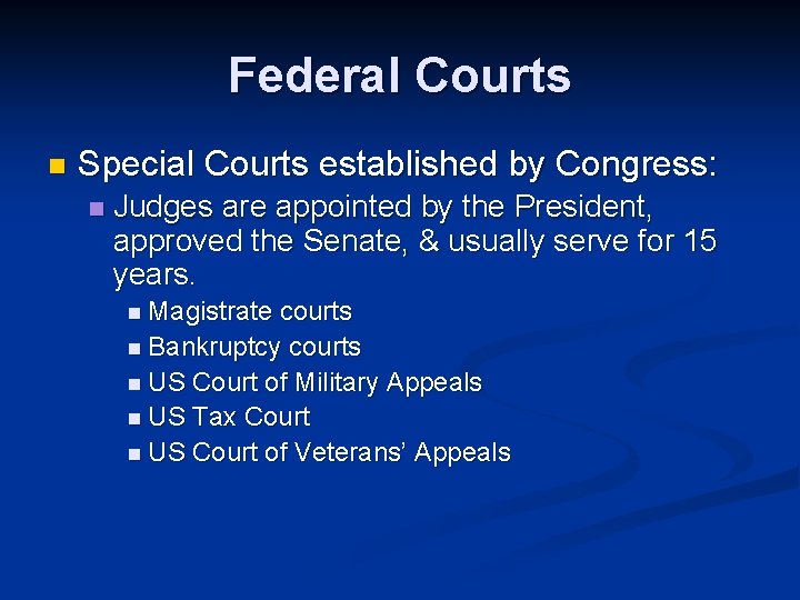 Federal Courts n Special Courts established by Congress: n Judges are appointed by the