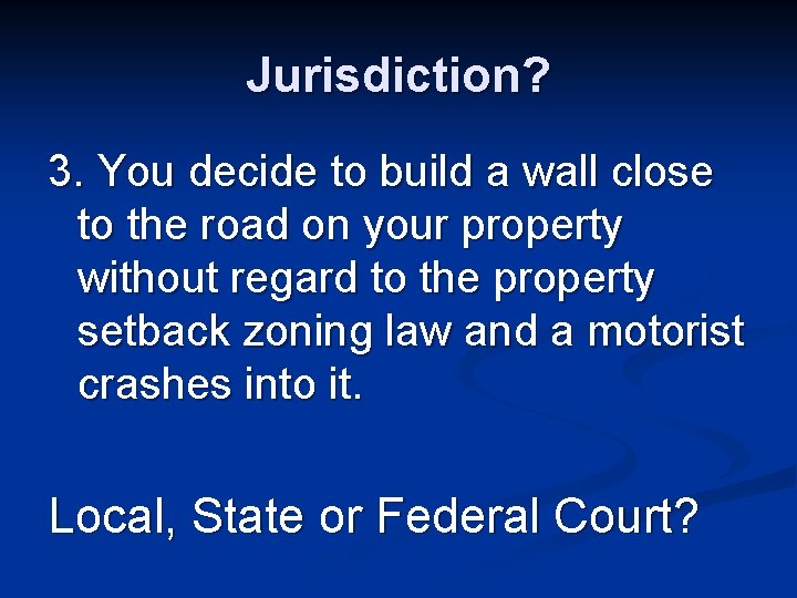 Jurisdiction? 3. You decide to build a wall close to the road on your