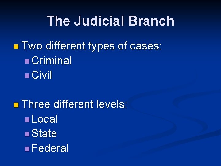 The Judicial Branch n Two different types of cases: n Criminal n Civil n