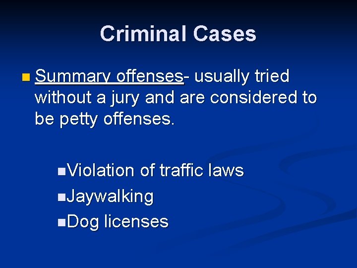 Criminal Cases n Summary offenses- usually tried without a jury and are considered to