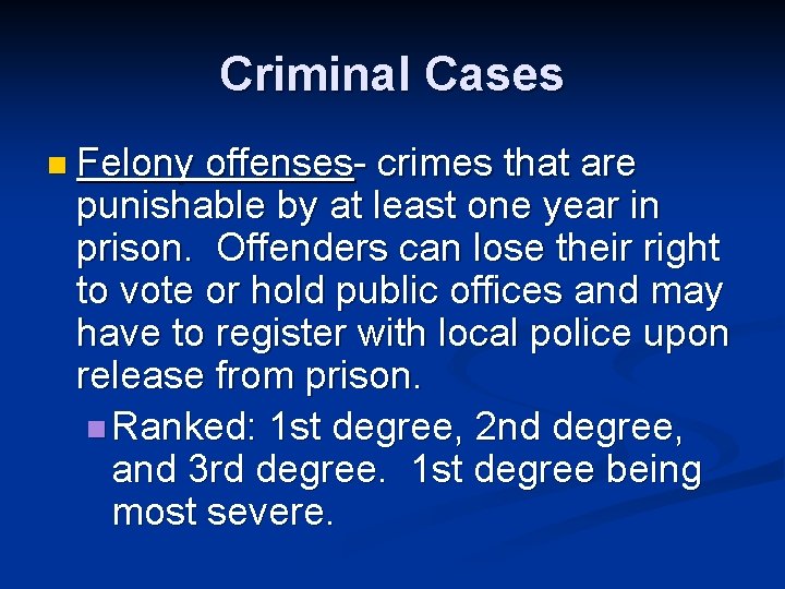 Criminal Cases n Felony offenses- crimes that are punishable by at least one year